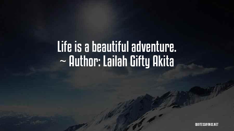 Lailah Gifty Akita Quotes: Life Is A Beautiful Adventure.