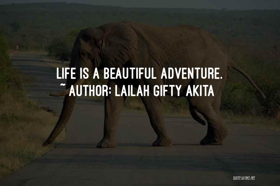 Lailah Gifty Akita Quotes: Life Is A Beautiful Adventure.