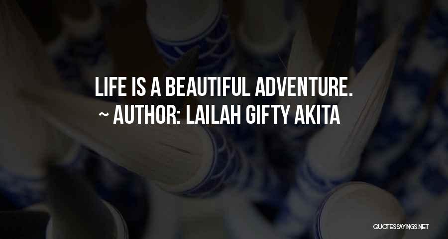 Lailah Gifty Akita Quotes: Life Is A Beautiful Adventure.