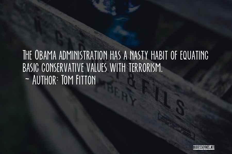 Tom Fitton Quotes: The Obama Administration Has A Nasty Habit Of Equating Basic Conservative Values With Terrorism.