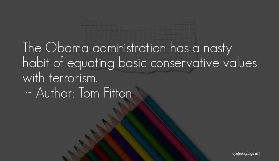 Tom Fitton Quotes: The Obama Administration Has A Nasty Habit Of Equating Basic Conservative Values With Terrorism.