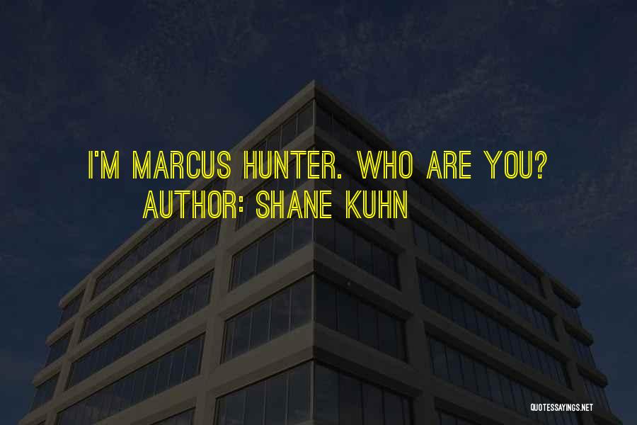 Shane Kuhn Quotes: I'm Marcus Hunter. Who Are You?