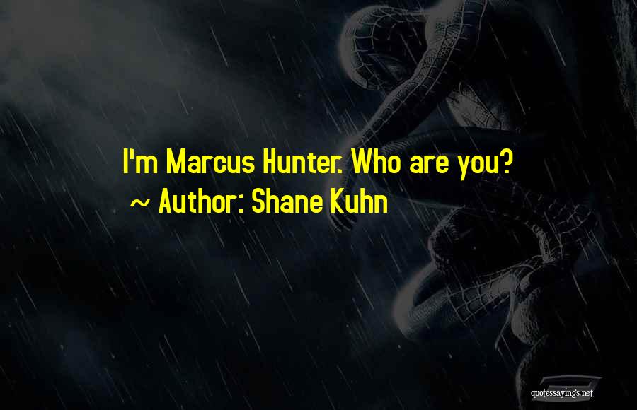 Shane Kuhn Quotes: I'm Marcus Hunter. Who Are You?