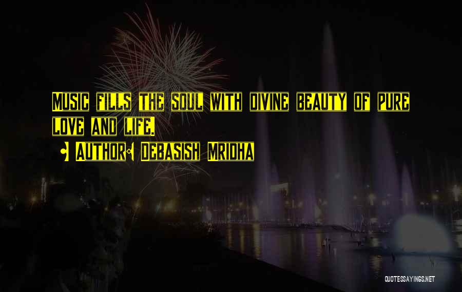 Debasish Mridha Quotes: Music Fills The Soul With Divine Beauty Of Pure Love And Life.