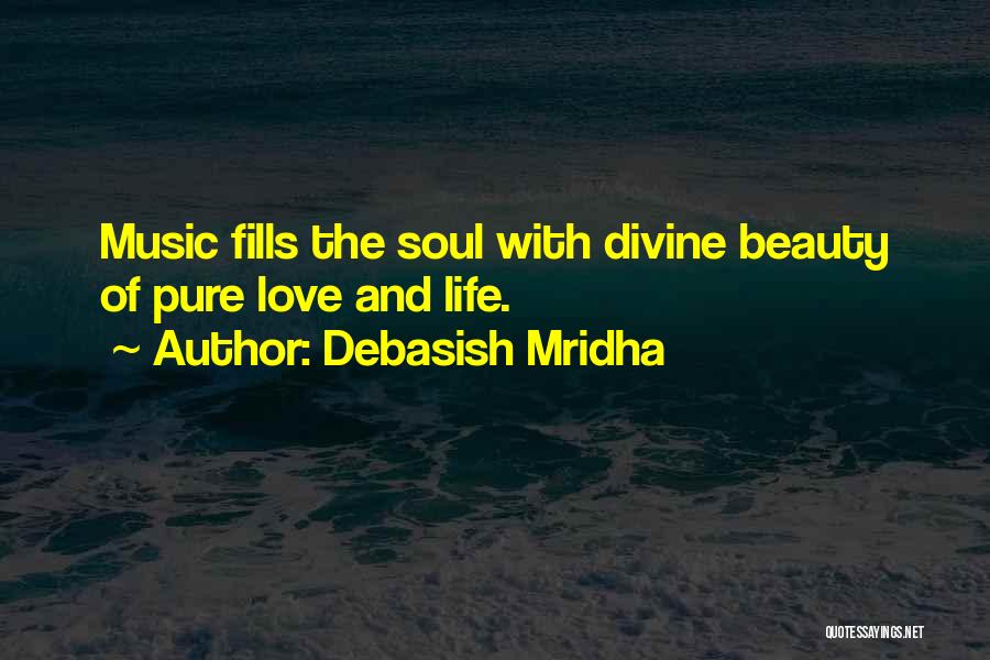 Debasish Mridha Quotes: Music Fills The Soul With Divine Beauty Of Pure Love And Life.