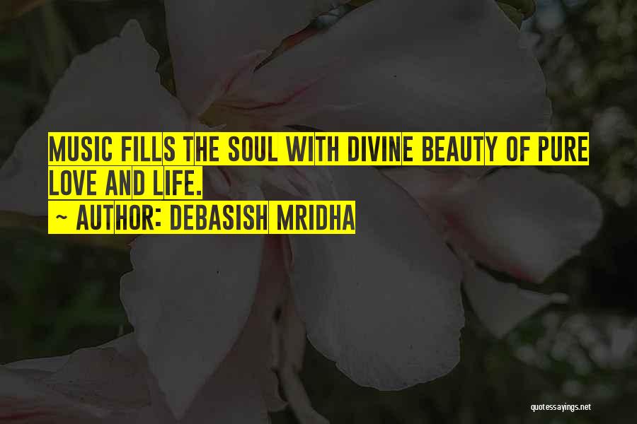 Debasish Mridha Quotes: Music Fills The Soul With Divine Beauty Of Pure Love And Life.