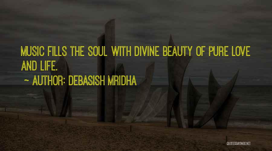 Debasish Mridha Quotes: Music Fills The Soul With Divine Beauty Of Pure Love And Life.