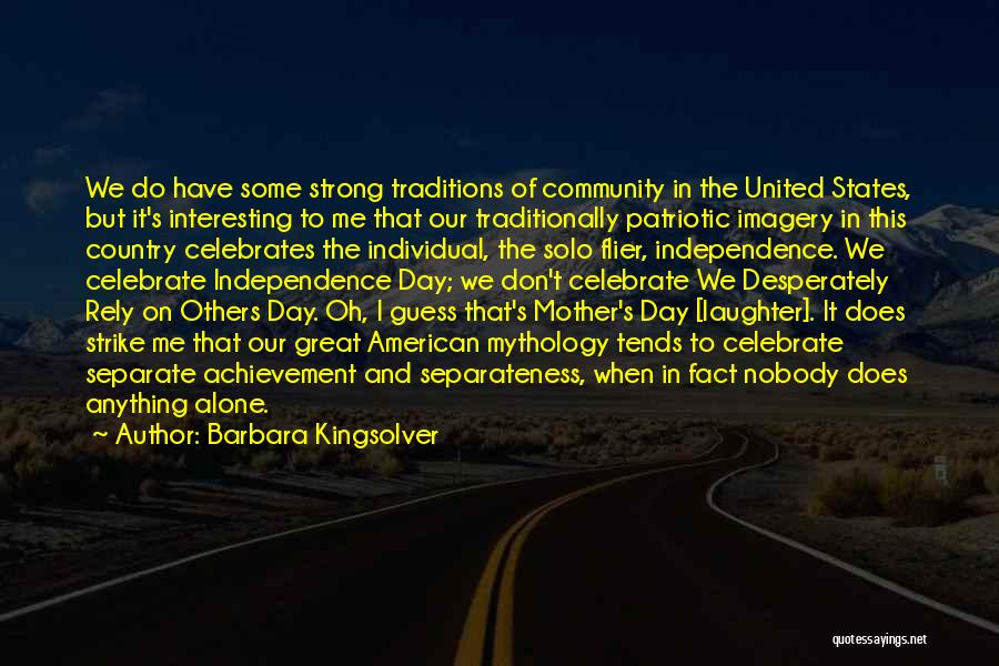 Barbara Kingsolver Quotes: We Do Have Some Strong Traditions Of Community In The United States, But It's Interesting To Me That Our Traditionally