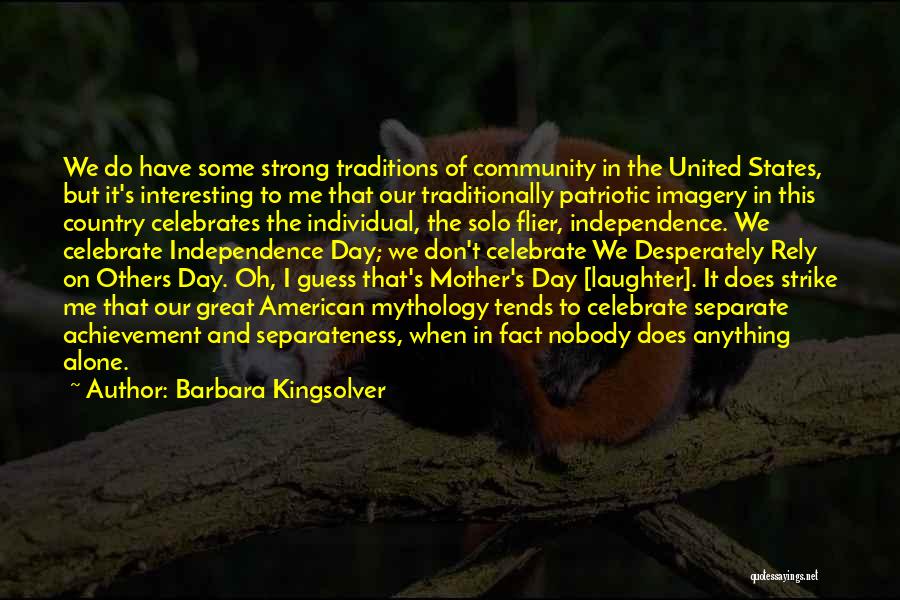 Barbara Kingsolver Quotes: We Do Have Some Strong Traditions Of Community In The United States, But It's Interesting To Me That Our Traditionally