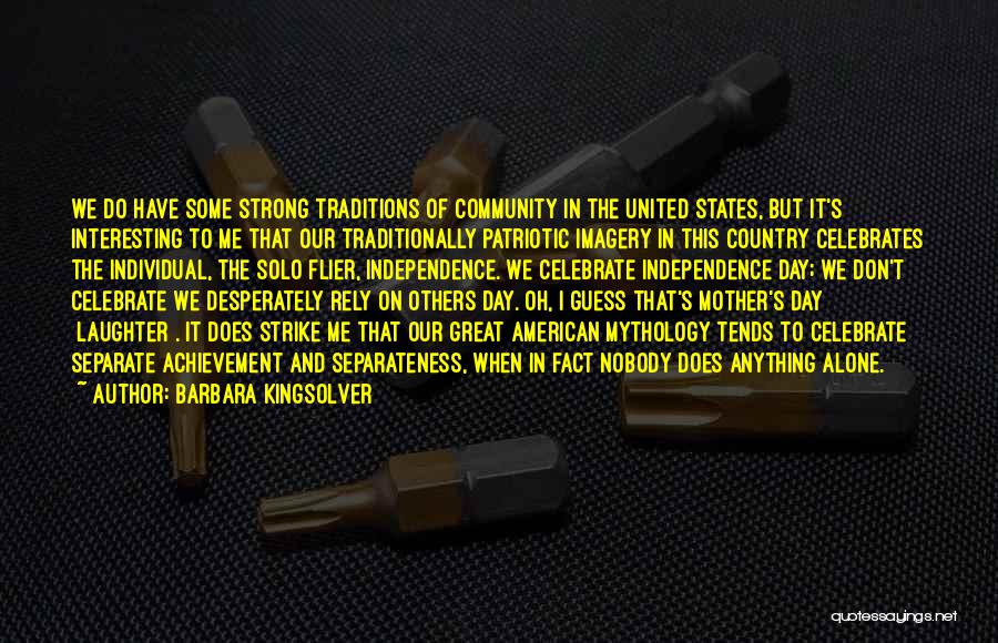 Barbara Kingsolver Quotes: We Do Have Some Strong Traditions Of Community In The United States, But It's Interesting To Me That Our Traditionally