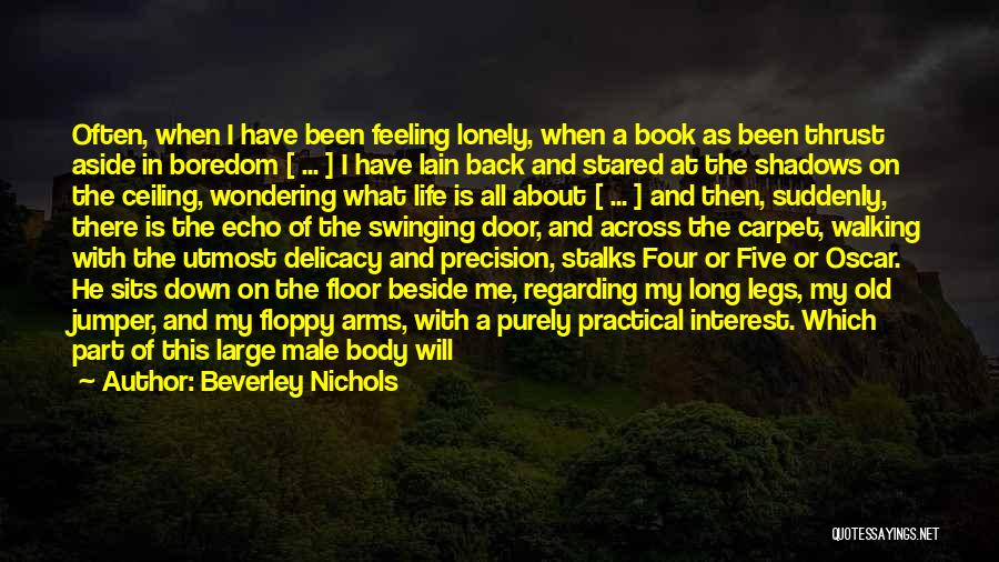 Beverley Nichols Quotes: Often, When I Have Been Feeling Lonely, When A Book As Been Thrust Aside In Boredom [ ... ] I