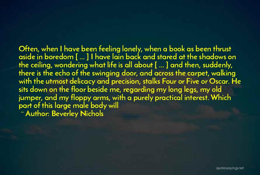 Beverley Nichols Quotes: Often, When I Have Been Feeling Lonely, When A Book As Been Thrust Aside In Boredom [ ... ] I