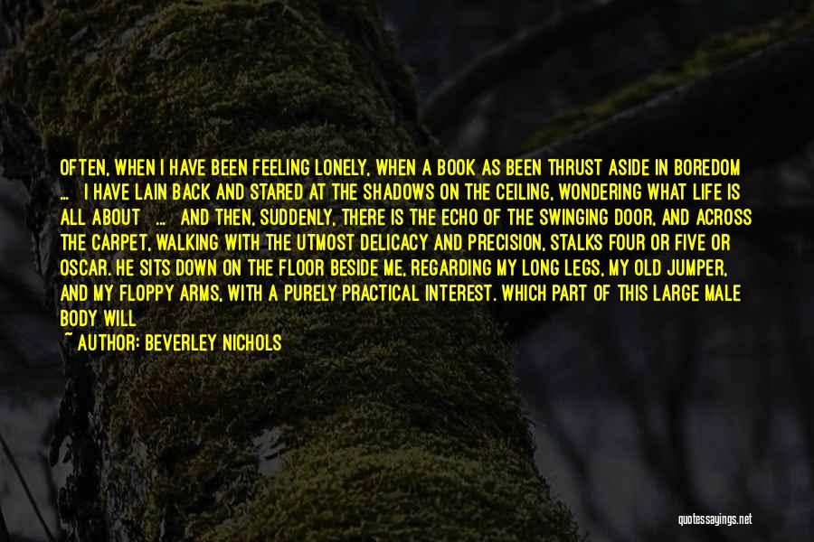 Beverley Nichols Quotes: Often, When I Have Been Feeling Lonely, When A Book As Been Thrust Aside In Boredom [ ... ] I