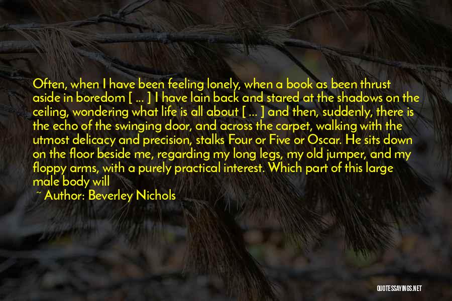 Beverley Nichols Quotes: Often, When I Have Been Feeling Lonely, When A Book As Been Thrust Aside In Boredom [ ... ] I