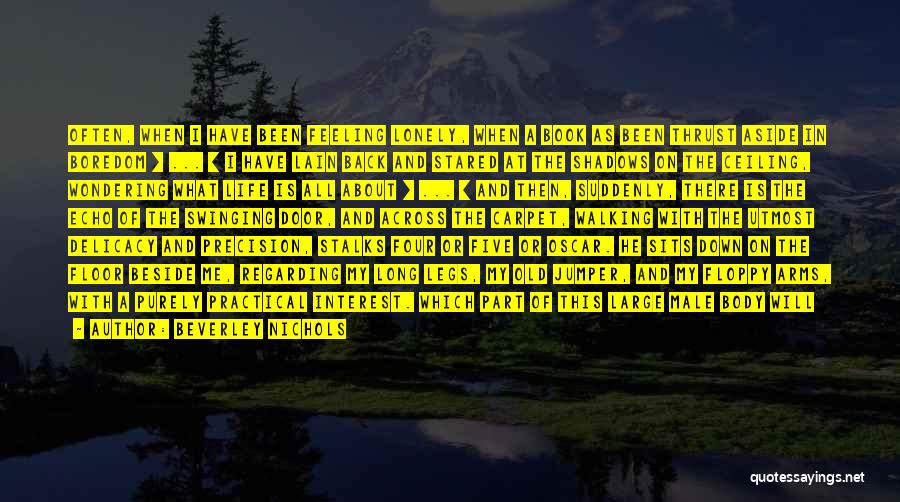 Beverley Nichols Quotes: Often, When I Have Been Feeling Lonely, When A Book As Been Thrust Aside In Boredom [ ... ] I