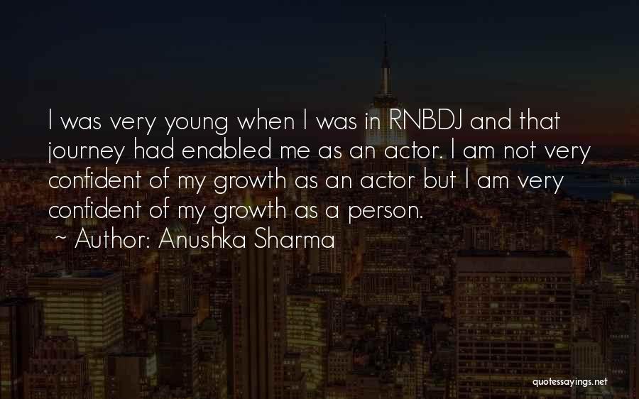 Anushka Sharma Quotes: I Was Very Young When I Was In Rnbdj And That Journey Had Enabled Me As An Actor. I Am