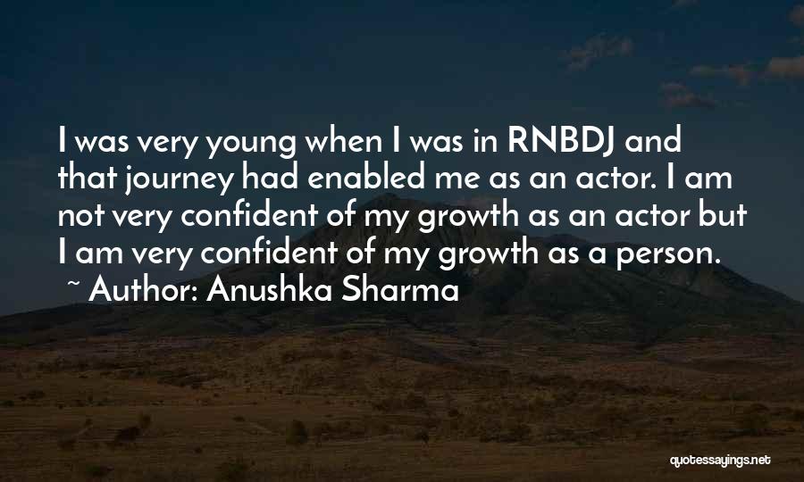 Anushka Sharma Quotes: I Was Very Young When I Was In Rnbdj And That Journey Had Enabled Me As An Actor. I Am