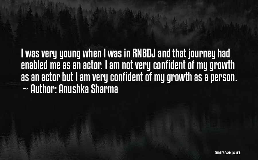 Anushka Sharma Quotes: I Was Very Young When I Was In Rnbdj And That Journey Had Enabled Me As An Actor. I Am