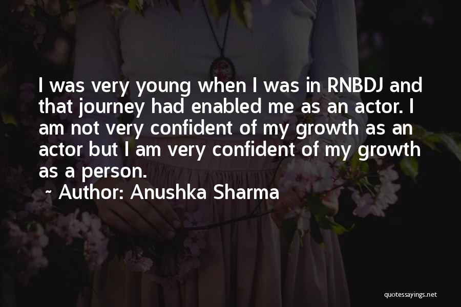 Anushka Sharma Quotes: I Was Very Young When I Was In Rnbdj And That Journey Had Enabled Me As An Actor. I Am
