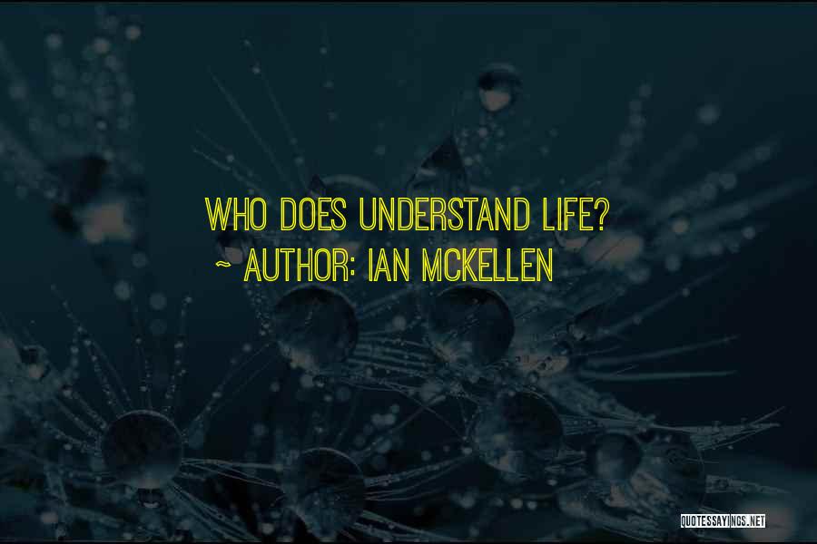 Ian McKellen Quotes: Who Does Understand Life?