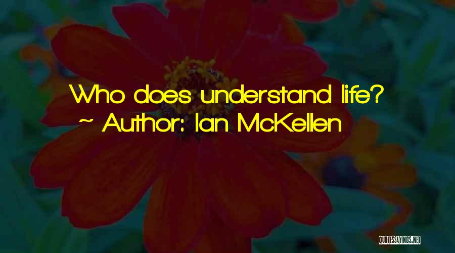 Ian McKellen Quotes: Who Does Understand Life?