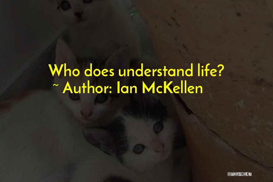 Ian McKellen Quotes: Who Does Understand Life?