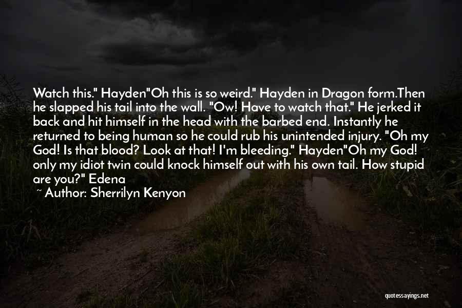 Sherrilyn Kenyon Quotes: Watch This. Haydenoh This Is So Weird. Hayden In Dragon Form.then He Slapped His Tail Into The Wall. Ow! Have