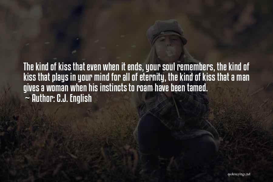 C.J. English Quotes: The Kind Of Kiss That Even When It Ends, Your Soul Remembers, The Kind Of Kiss That Plays In Your