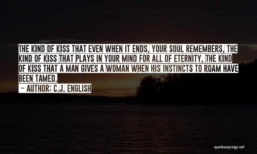 C.J. English Quotes: The Kind Of Kiss That Even When It Ends, Your Soul Remembers, The Kind Of Kiss That Plays In Your