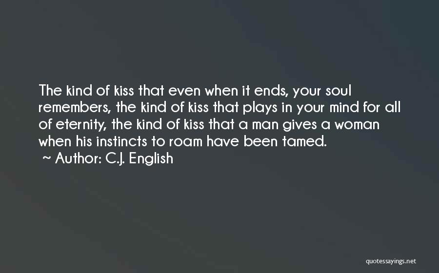 C.J. English Quotes: The Kind Of Kiss That Even When It Ends, Your Soul Remembers, The Kind Of Kiss That Plays In Your