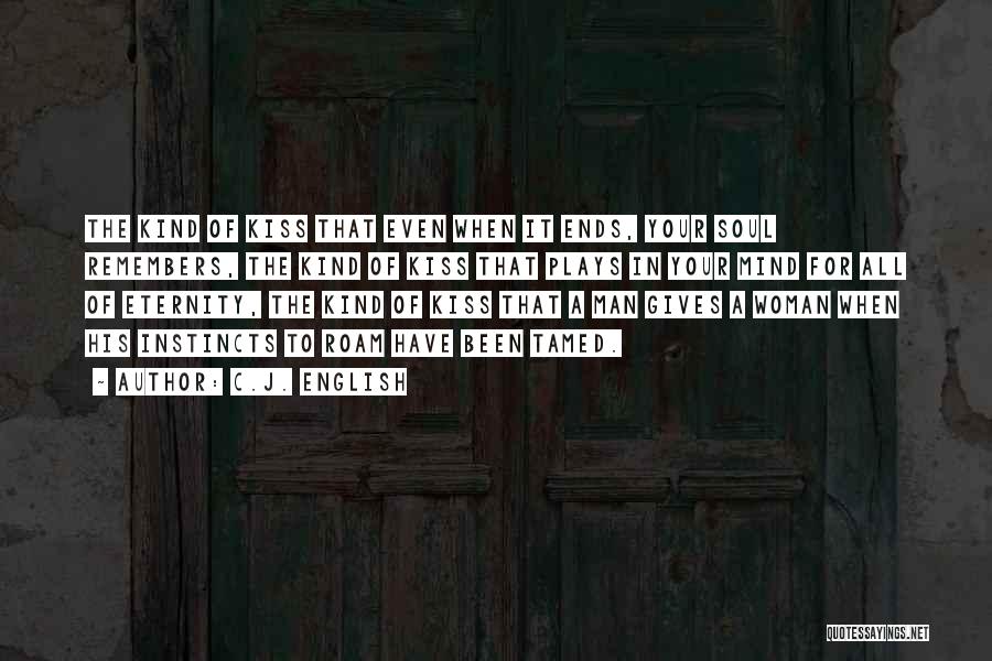 C.J. English Quotes: The Kind Of Kiss That Even When It Ends, Your Soul Remembers, The Kind Of Kiss That Plays In Your