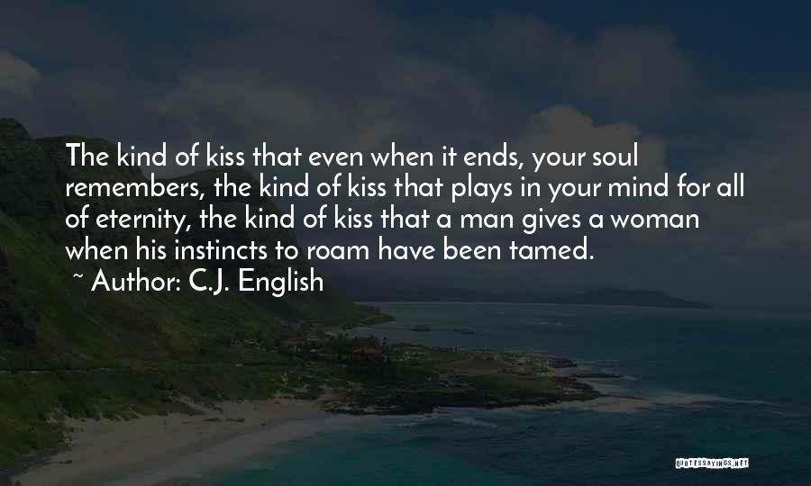 C.J. English Quotes: The Kind Of Kiss That Even When It Ends, Your Soul Remembers, The Kind Of Kiss That Plays In Your