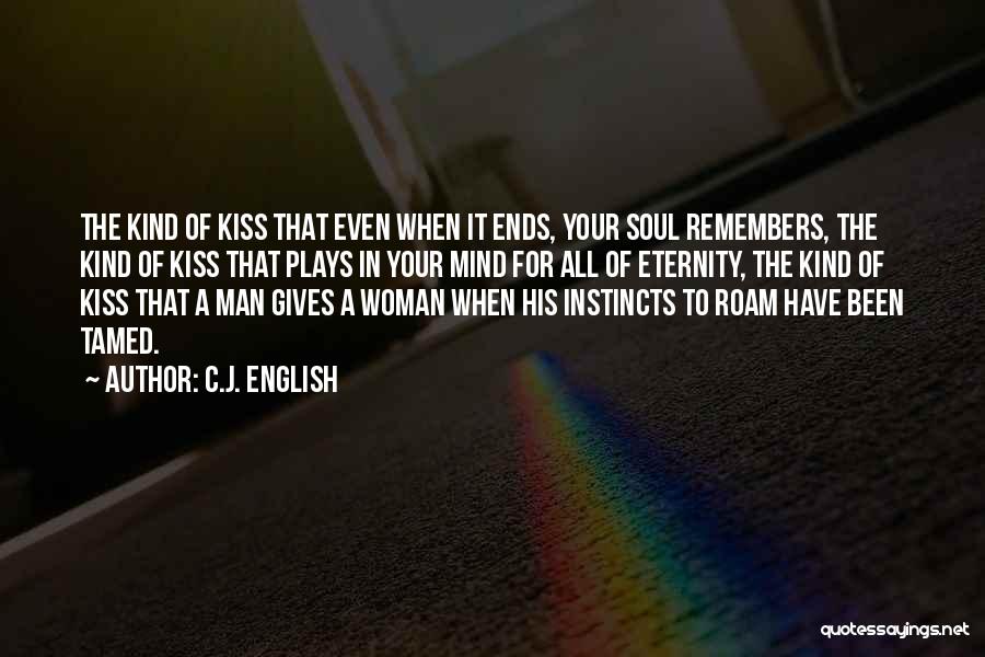 C.J. English Quotes: The Kind Of Kiss That Even When It Ends, Your Soul Remembers, The Kind Of Kiss That Plays In Your