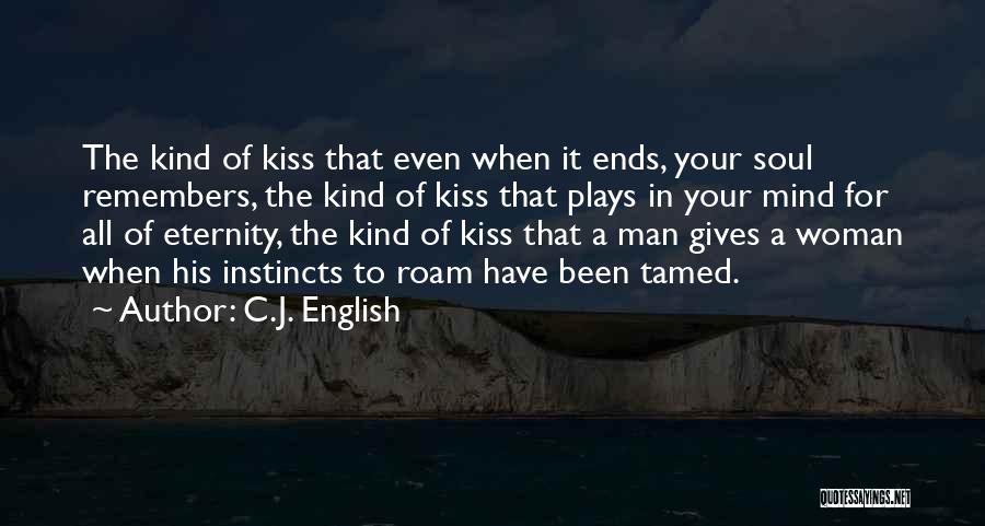 C.J. English Quotes: The Kind Of Kiss That Even When It Ends, Your Soul Remembers, The Kind Of Kiss That Plays In Your