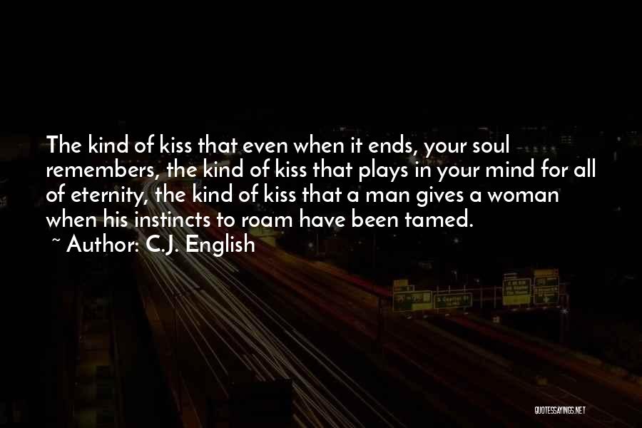 C.J. English Quotes: The Kind Of Kiss That Even When It Ends, Your Soul Remembers, The Kind Of Kiss That Plays In Your