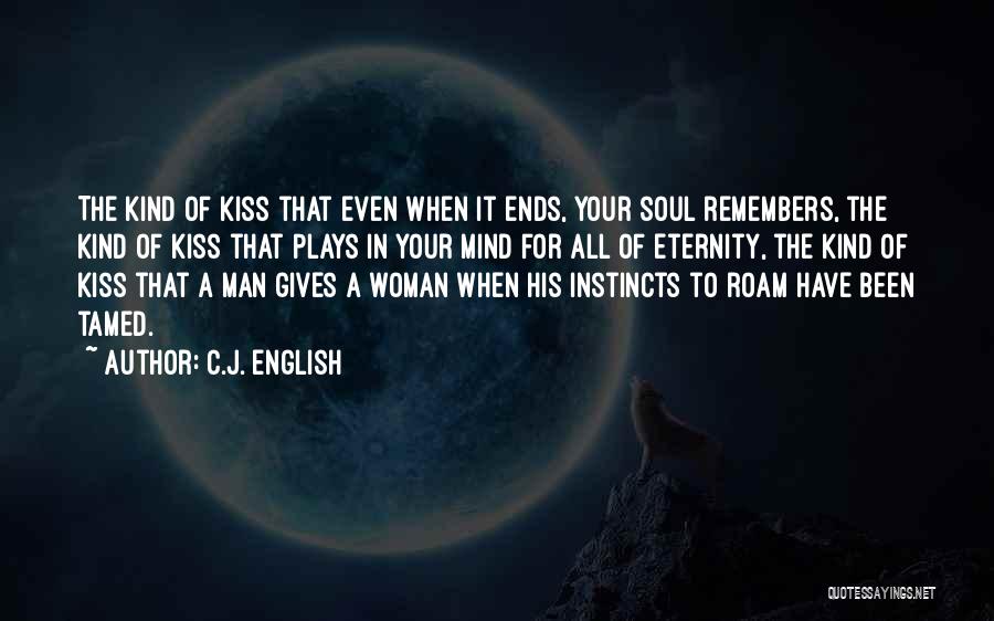 C.J. English Quotes: The Kind Of Kiss That Even When It Ends, Your Soul Remembers, The Kind Of Kiss That Plays In Your