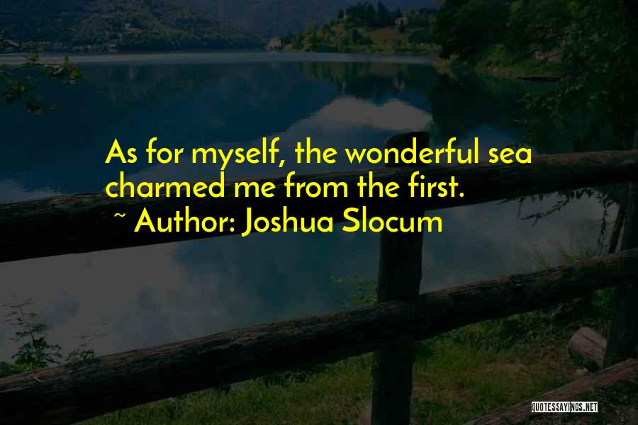 Joshua Slocum Quotes: As For Myself, The Wonderful Sea Charmed Me From The First.