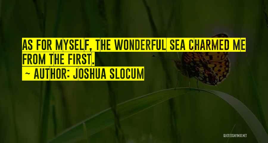 Joshua Slocum Quotes: As For Myself, The Wonderful Sea Charmed Me From The First.