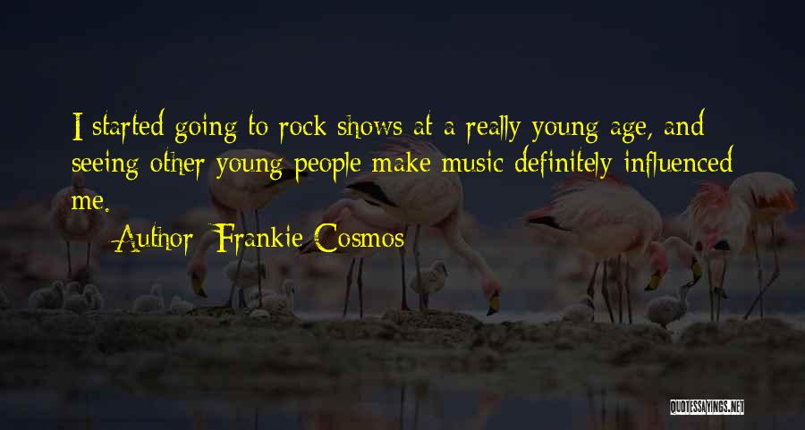 Frankie Cosmos Quotes: I Started Going To Rock Shows At A Really Young Age, And Seeing Other Young People Make Music Definitely Influenced