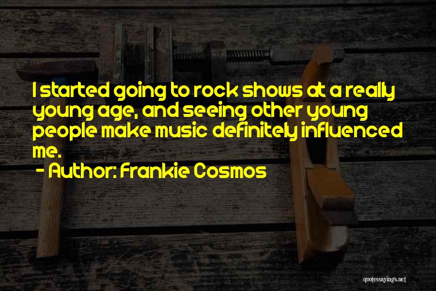 Frankie Cosmos Quotes: I Started Going To Rock Shows At A Really Young Age, And Seeing Other Young People Make Music Definitely Influenced