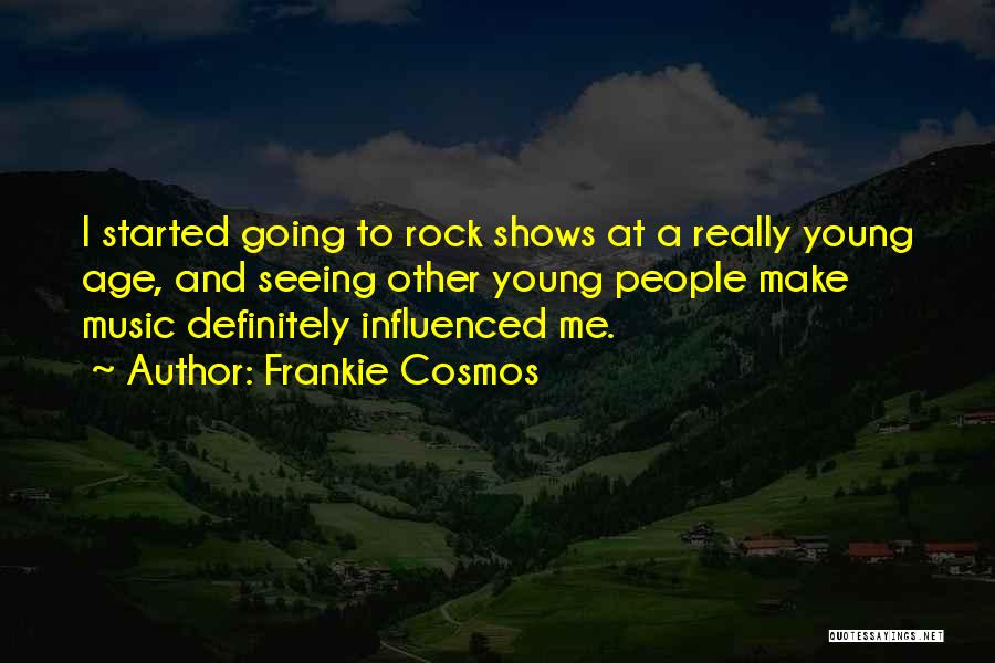 Frankie Cosmos Quotes: I Started Going To Rock Shows At A Really Young Age, And Seeing Other Young People Make Music Definitely Influenced
