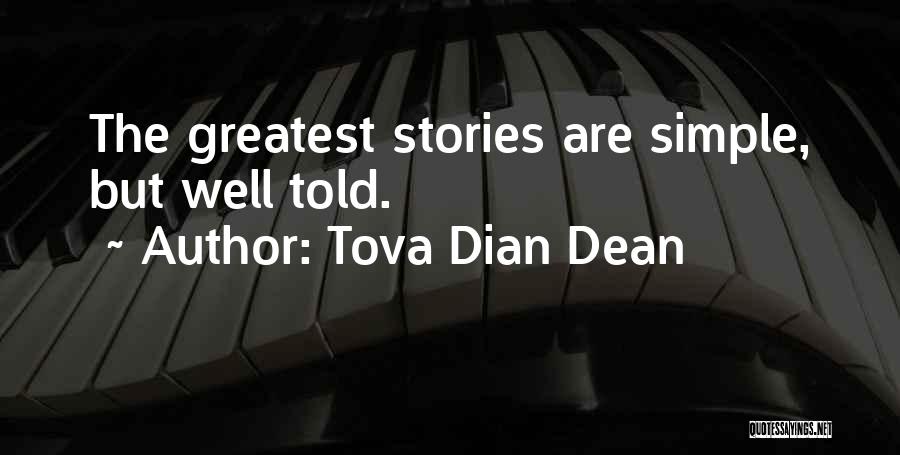 Tova Dian Dean Quotes: The Greatest Stories Are Simple, But Well Told.