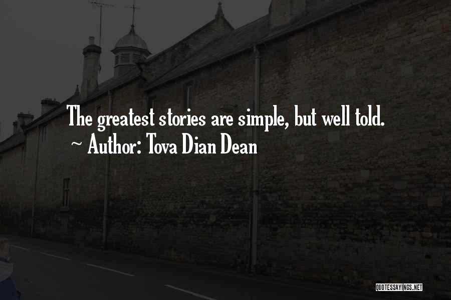 Tova Dian Dean Quotes: The Greatest Stories Are Simple, But Well Told.