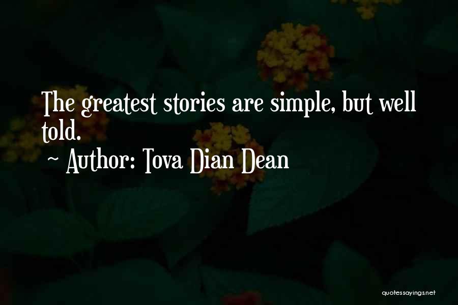 Tova Dian Dean Quotes: The Greatest Stories Are Simple, But Well Told.