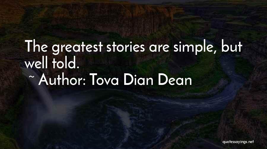 Tova Dian Dean Quotes: The Greatest Stories Are Simple, But Well Told.