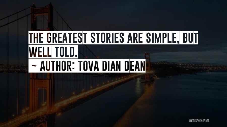 Tova Dian Dean Quotes: The Greatest Stories Are Simple, But Well Told.