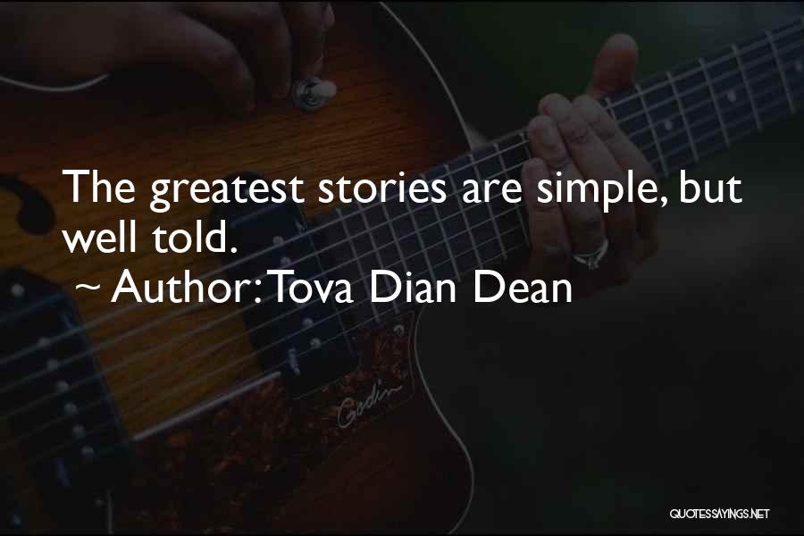 Tova Dian Dean Quotes: The Greatest Stories Are Simple, But Well Told.