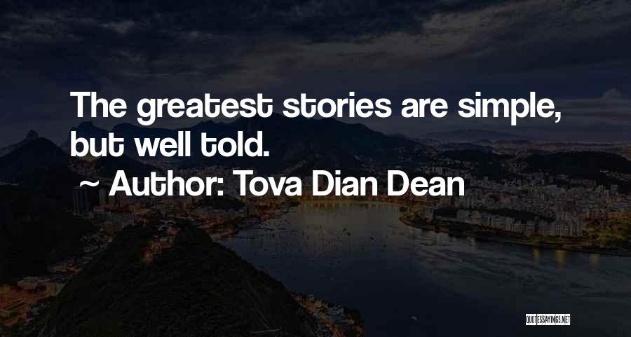 Tova Dian Dean Quotes: The Greatest Stories Are Simple, But Well Told.