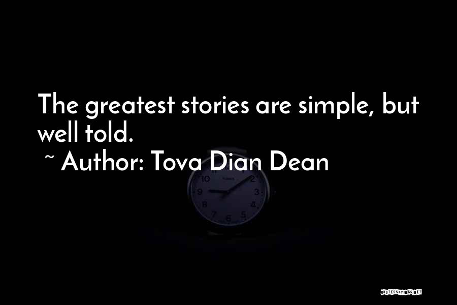 Tova Dian Dean Quotes: The Greatest Stories Are Simple, But Well Told.