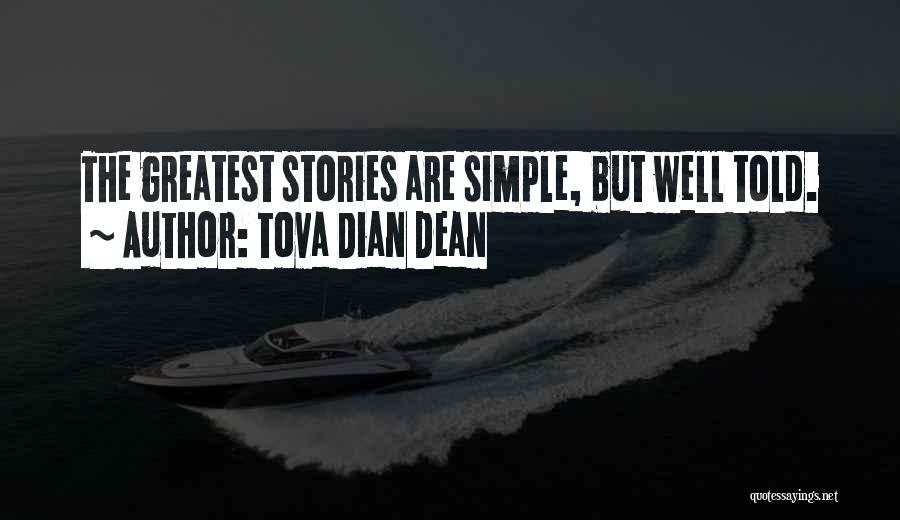 Tova Dian Dean Quotes: The Greatest Stories Are Simple, But Well Told.